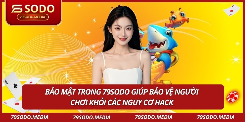Bảo mật trong 79SODO giúp bảo vệ người chơi khỏi các nguy cơ hack