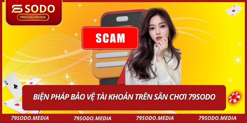 Biện pháp bảo vệ tài khoản trên sân chơi 79SODO
