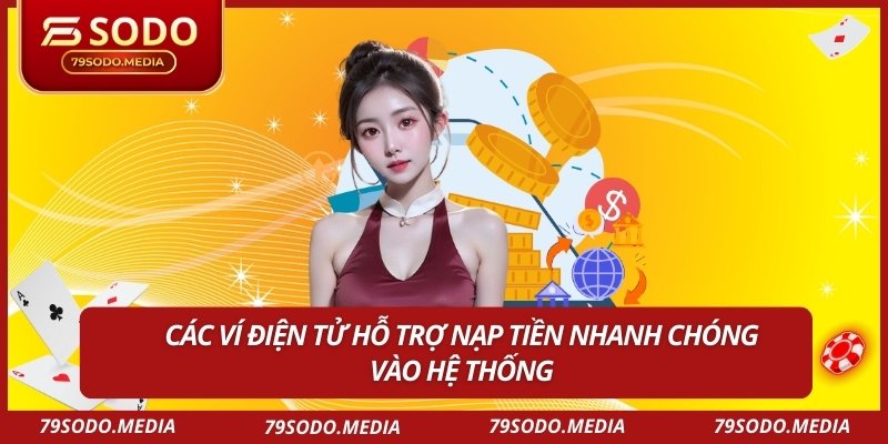 Các ví điện tử hỗ trợ nạp tiền nhanh chóng vào hệ thống