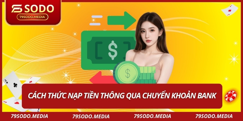 Cách thức nạp tiền thông qua chuyển khoản bank