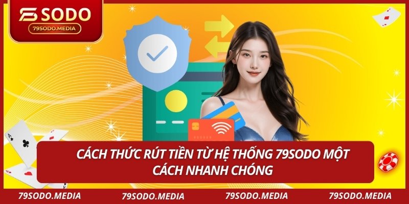 Hướng Dẫn Rút Tiền 79SODO Từ Tài Khoản Online Nhanh Nhất 1 Cách thức rút tiền từ hệ thống 79SODO một cách nhanh chóng