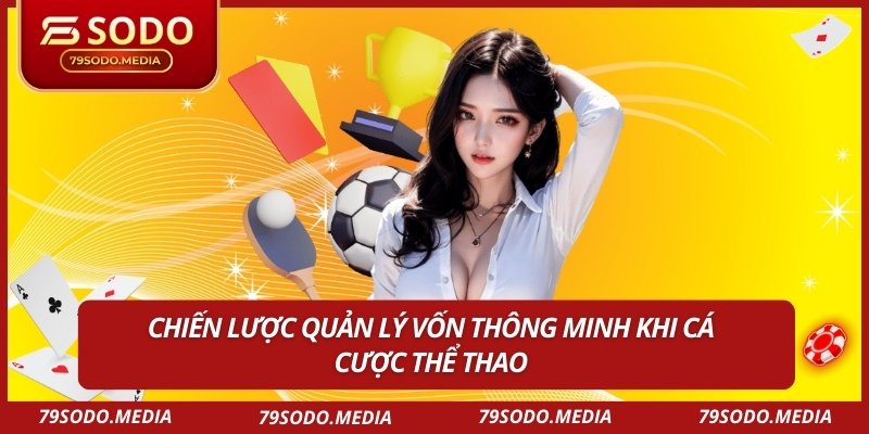 Chiến lược quản lý vốn thông minh khi cá cược thể thao