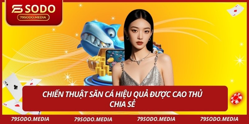 Chiến thuật săn cá hiệu quả được cao thủ chia sẻ