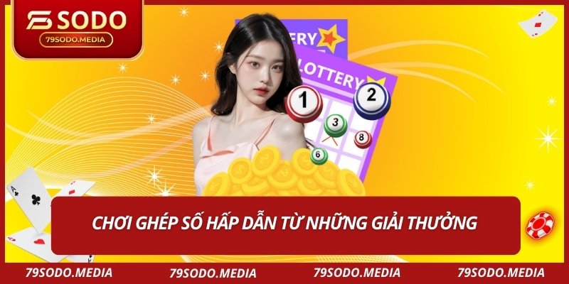 Chơi ghép số hấp dẫn từ những giải thưởng 