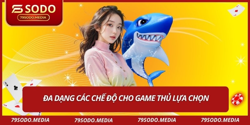 Đa dạng các chế độ cho game thủ lựa chọn