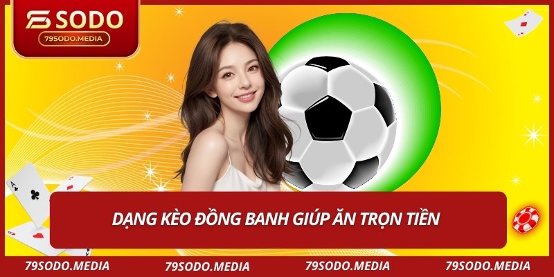 Dạng kèo đồng banh giúp ăn trọn tiền