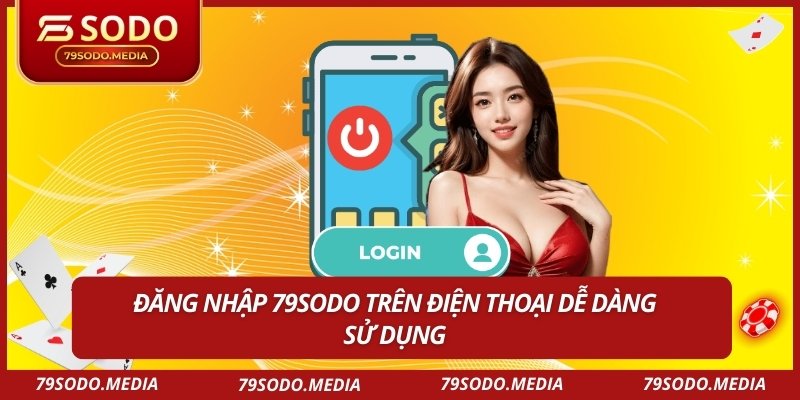 Đăng nhập 79SODO trên điện thoại dễ dàng sử dụng