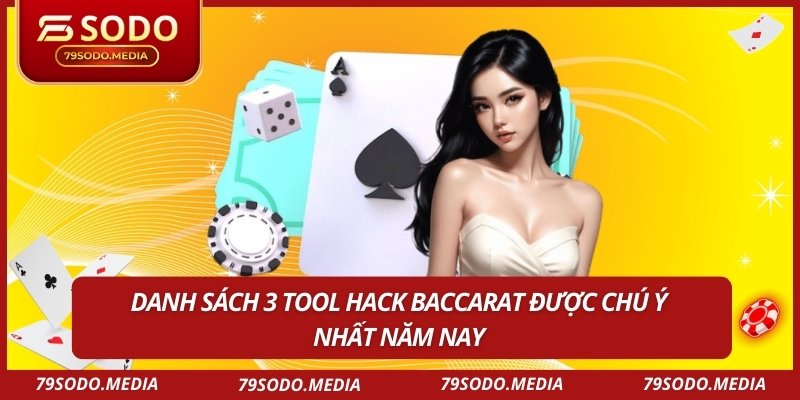 Danh sách 3 tool hack Baccarat được chú ý nhất năm nay