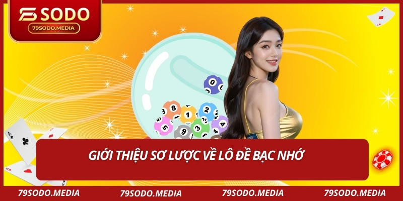 Giới thiệu sơ lược về lô đề bạc nhớ