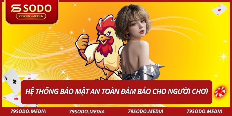 Hệ thống bảo mật an toàn đảm bảo cho người chơi
