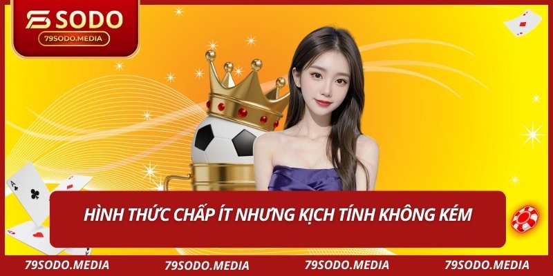 Hình thức chấp ít nhưng kịch tính không kém