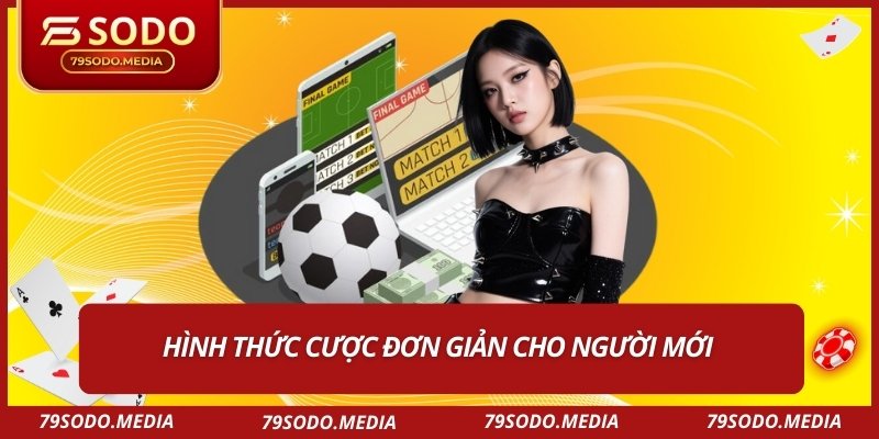 Hình thức cược đơn giản cho người mới