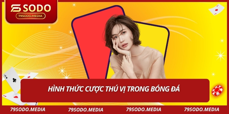 Hình thức cược thú vị trong bóng đá