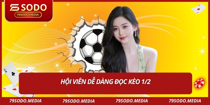 Hội viên dễ dàng đọc kèo 1/2