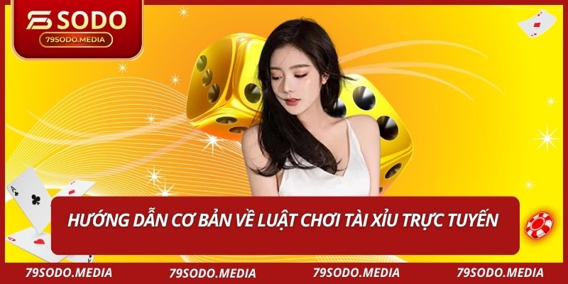 Tài Xỉu Online – Toàn Tập Luật Chơi Dành Cho Người Mới 2 Hướng dẫn cơ bản về luật chơi Tài Xỉu trực tuyến