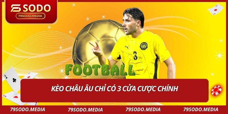 Kèo châu Âu chỉ có 3 cửa cược chính