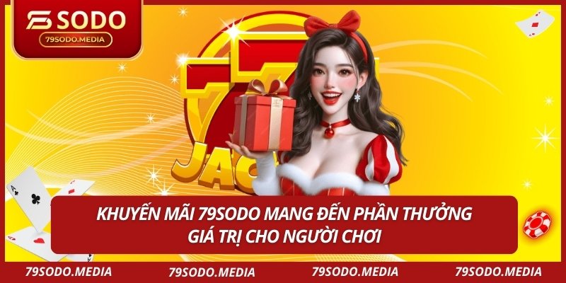 Khuyến mãi 79SODO mang đến phần thưởng giá trị cho người chơi