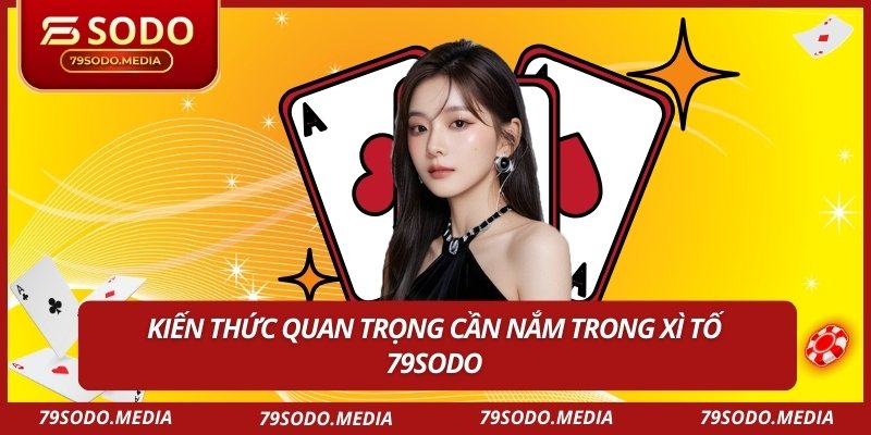 Kiến thức quan trọng cần nắm trong xì tố 79sodo