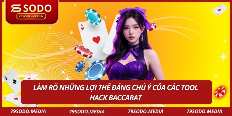 Làm rõ những lợi thế đáng chú ý của các tool hack Baccarat