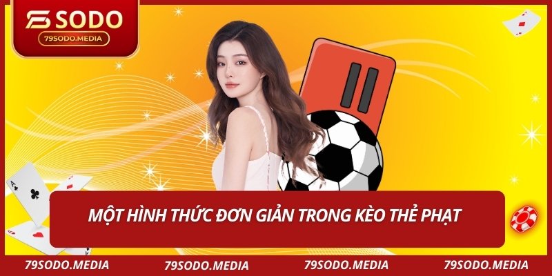 Một hình thức đơn giản trong kèo thẻ phạt
