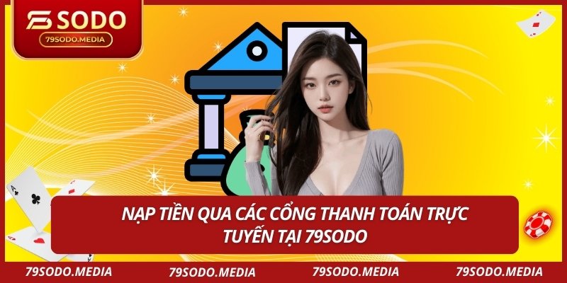 Nạp tiền qua các cổng thanh toán trực tuyến tại 79SODO