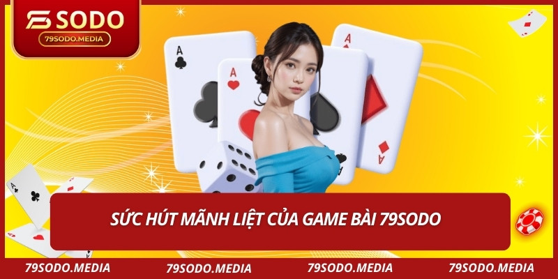 Sức hút mãnh liệt của game bài 79sodo