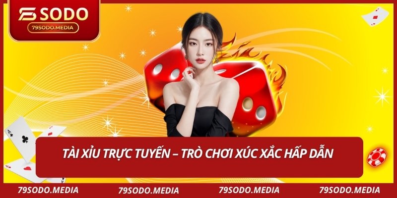Tài Xỉu Online – Toàn Tập Luật Chơi Dành Cho Người Mới 1 Tài Xỉu trực tuyến – Trò chơi xúc xắc hấp dẫn