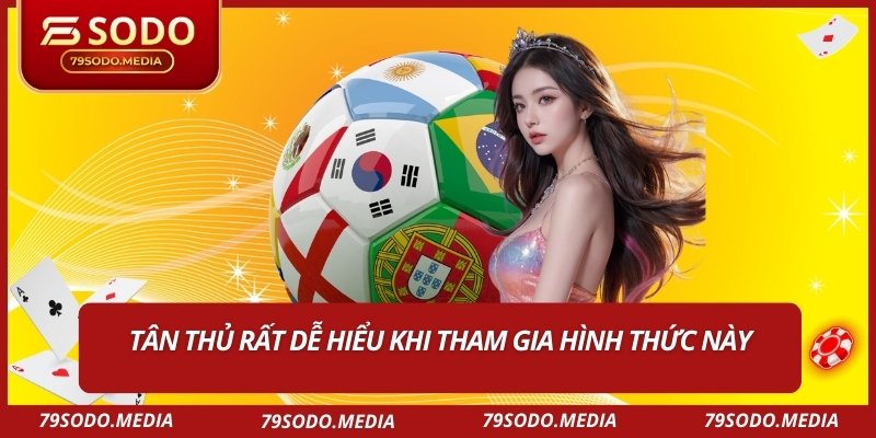 Tân thủ rất dễ hiểu khi tham gia hình thức này