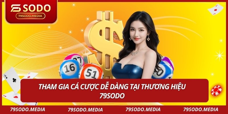 Tham gia cá cược dễ dàng tại thương hiệu 79sodo