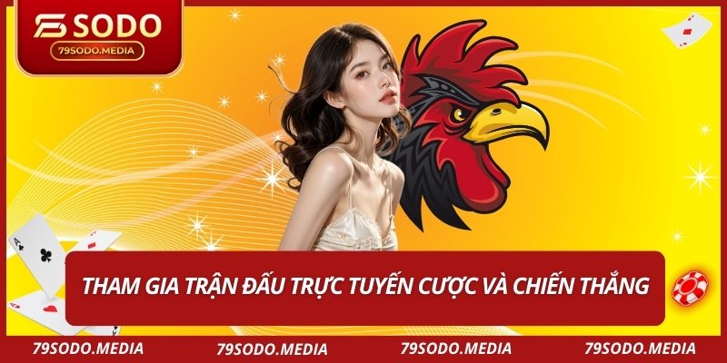 Tham gia trận đấu trực tuyến cược và chiến thắng