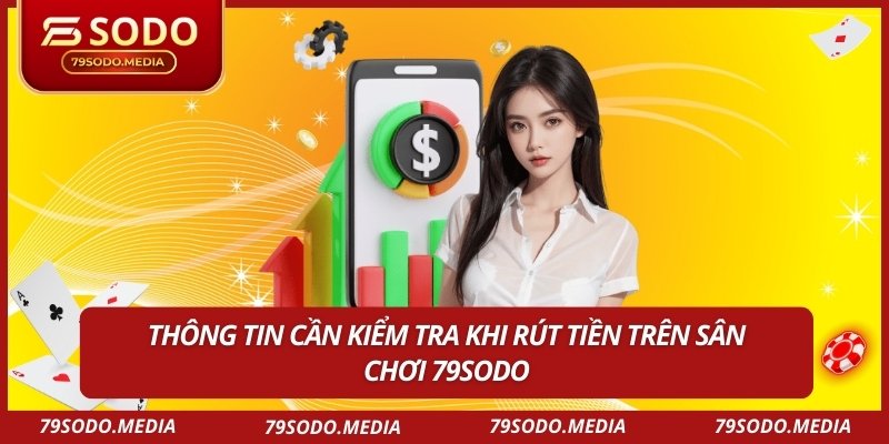 Hướng Dẫn Rút Tiền 79SODO Từ Tài Khoản Online Nhanh Nhất 3 Thông tin cần kiểm tra khi rút tiền trên sân chơi 79SODO