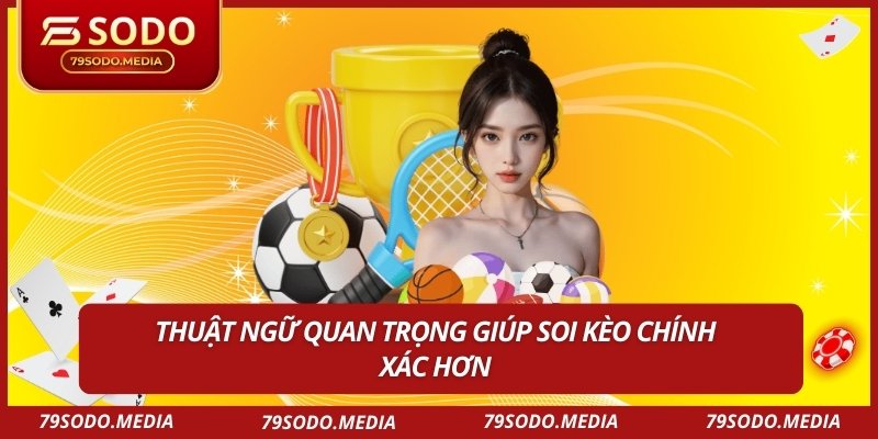 Thuật ngữ quan trọng giúp soi kèo chính xác hơn