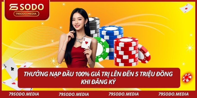 Thưởng nạp đầu 100% giá trị lên đến 5 triệu đồng khi đăng ký