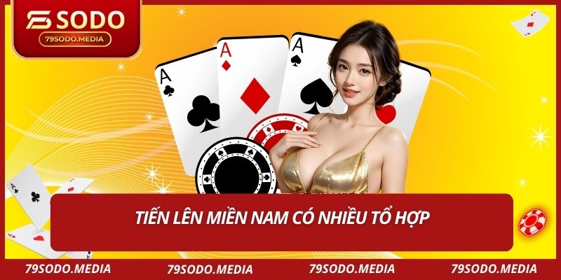 Tiến lên miền Nam có nhiều tổ hợp
