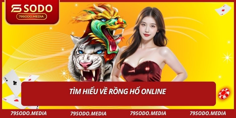 Tìm hiểu về rồng hổ online