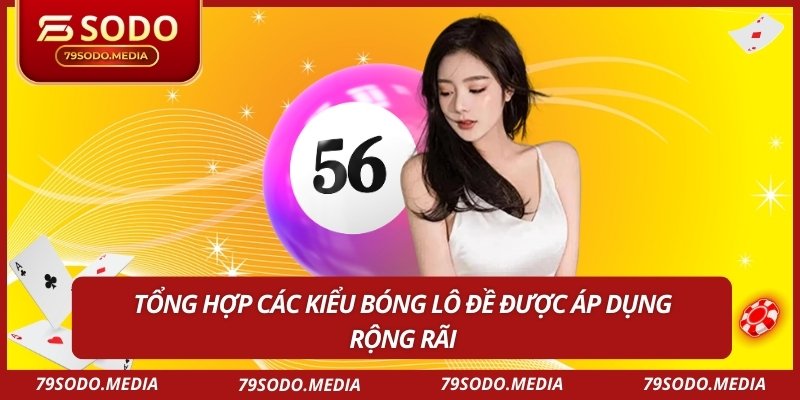 Tổng hợp các kiểu bóng lô đề được áp dụng rộng rãi