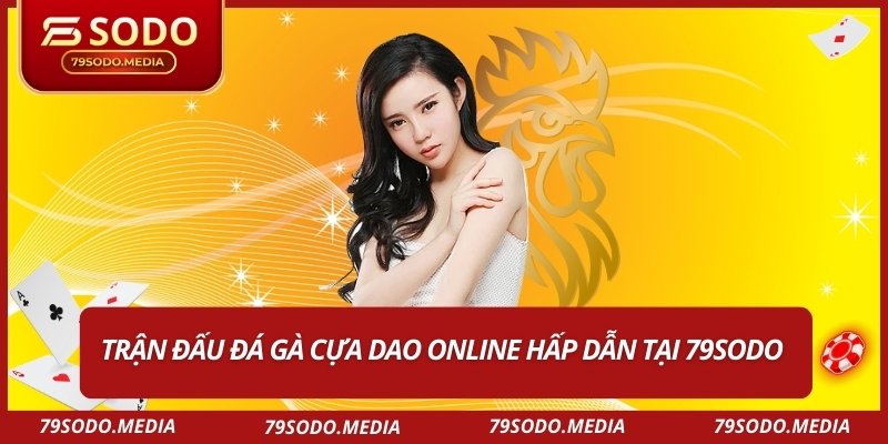 Trận đấu đá gà cựa dao online hấp dẫn tại 79SODO